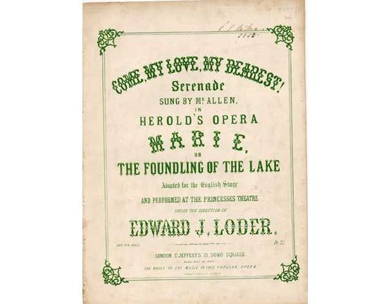 1614 | Come My Love My Dearest! serenade sung by Mr Allen in Herolds Opera "Marie" or "The Foundling of the Lake" performed at the Princesses Theatre, direct