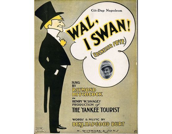 19 | Wal, I Swan! (Ebenezer Frye) - For Piano and Voice - Sung by Raymond Hitchcock in henry W. Savage's production of "The Yankee Tourist"