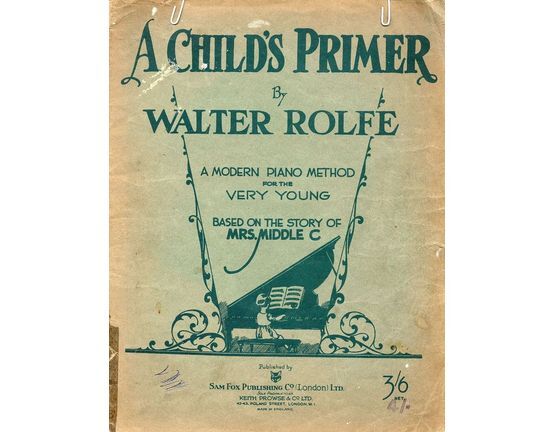 2706 | A Child's Primer by Walter Rolfe - A Modern Piano Method For The Very Young - Based on the Story of Mrs. Middle C