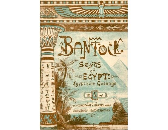 304 | Bantock - Songs of Egypt - Egyptishce Gesange - A Cycle of 6 Songs