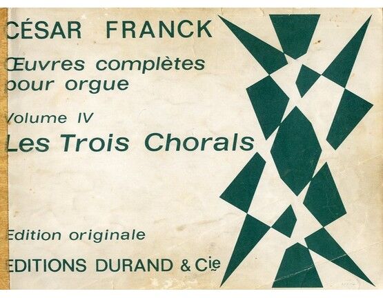 4 | Oevres competes pour orgue volume IV. Les Trois Chorals, En mi majeur, En si mineur et En la mineur. Edition originale