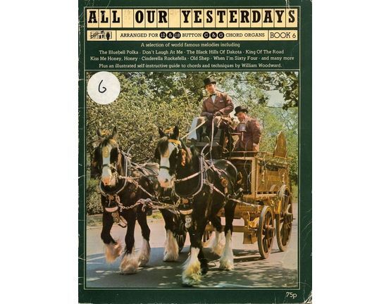4507 | All our yesterdays Book 6 - Arranged for 12 & 18 button C & G chord organs