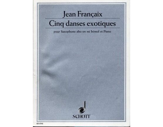 4564 | Jean Françaix - Cinq danses exotiques - pour Saxophone alto en mi bémol et Piano - Schott ED 4745