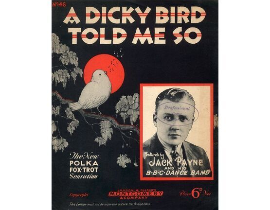 6684 | A Dicky Bird Told Me So - Song Polka Fox Trot Featuring Jack Payne