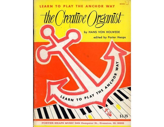6782 | The Creative Organist -  Learn to play the anchor way. Book 1 - An easy approach to the reading of a melody played by the right hand and to the memorizing and understanding of chords played with the left foot and the left hand