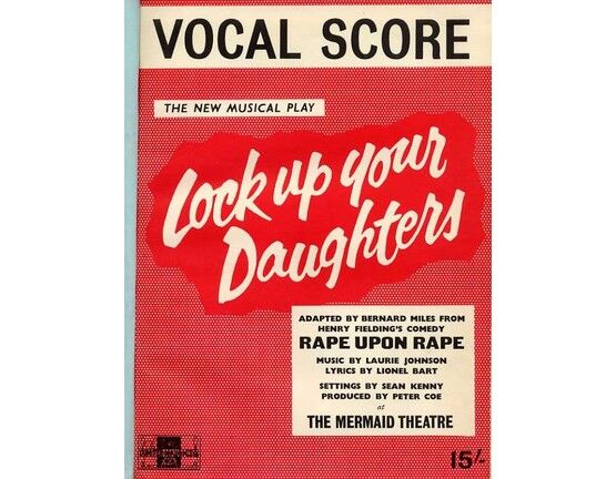 7302 | Lock Up Your Daughters - Vocal Score - A Musical Play adapted from Henry Fielding's Comedy 'Rape Upon Rape' by Bernard Miles