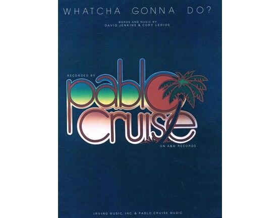 7671 | Whatcha Gonna Do - Recorded by Pablo Cruise