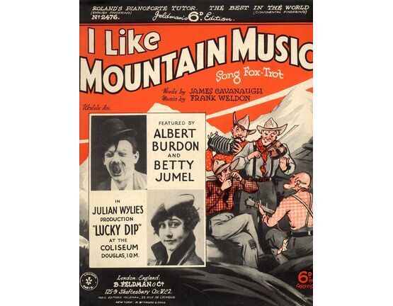7791 | I Like Mountain Music - Song Fox-Trot - Featured by Albert Burdon and Betty Jumel in Julian Wylie's Production "Lucky Dip" at the Coliseum
