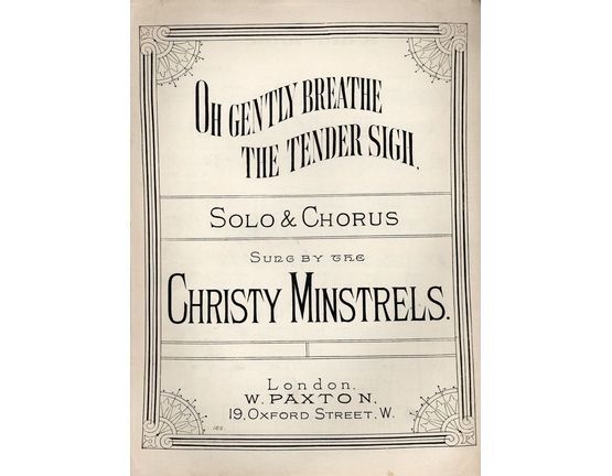 7800 | Oh Gently Breathe the Tender Sigh - As sung by Christy Minstrels - Paxton edition No. 165
