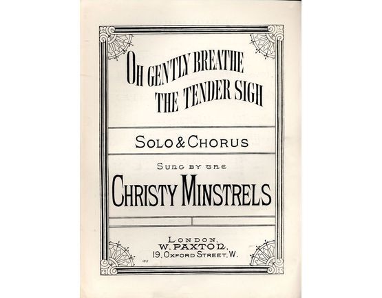 7800 | Oh Gently Breathe The Tender Sigh - Solo & Chorus as sung by the Chisty Minstrels - Paxton edition no. 165