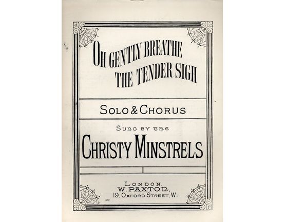 7800 | Oh Gently Breathe the Tender Sigh - Solo & Chorus for S.A.T.B and Piano - As sung by the Christy Minstrels - Paxton edition no. 165