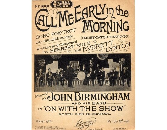 7838 | Call me Early in the Morning - Song Fox Trot With Ukulele Accompt - Featuring & Played by John Birmingham and His Band in "On With the Show" North Pier Blackpool