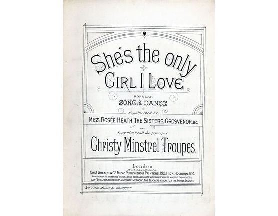 7843 | She's the only Girl I Love - Popular Song & dance popularized by The Sisters Grosvenor and sung by all the principal Christy Minstrel Troupes