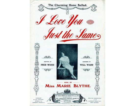 7885 | I Love You Just the Same - The Charming Home Ballad as sung by Miss Marie Blythe