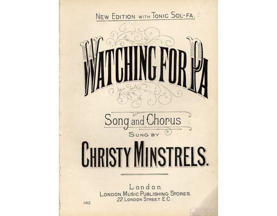8064 | Watching for Pa - Song and Chorus as sung by Christy Minstrels - New Edition with Tonic Sol-Fa - London Music Publishing Stores No. 142