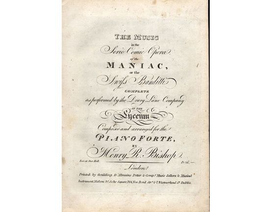 9048 | The Music in the serio comic opera of "The Maniac" or the "Swiss Bandit"  - Complete as performed by the Drury Lane Company at the Lyceum - Composed a