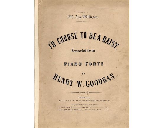 9196 | I'd choose to be a Daisy - Transcribed for the Pianoforte - Dedicated to Mifs Amy Wilkinson