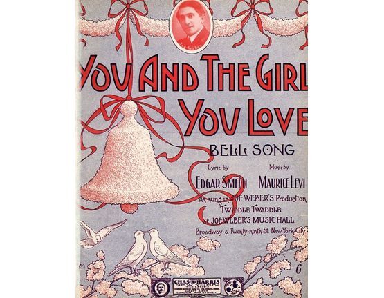 9853 | You and the Girl you Love - Bell Song - For Piano and Voice - As sung in Joe Weber's production Twiddle Twaddle at Joe Webber's Music Hall